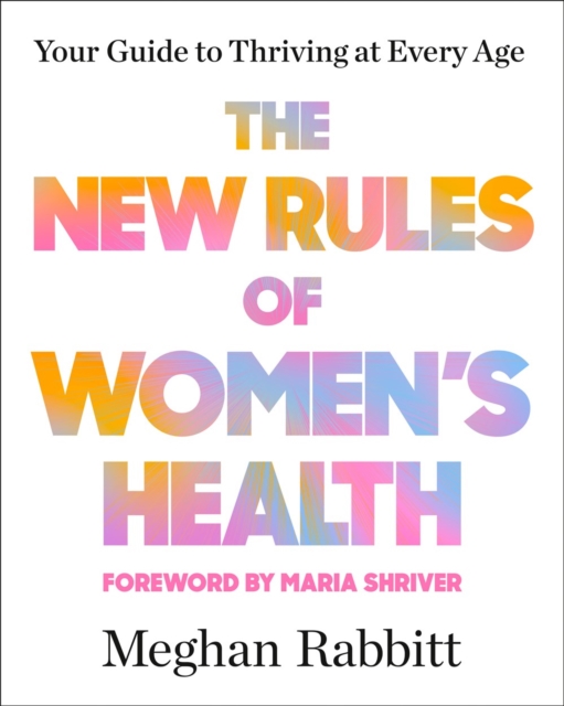The New Rules of Women's Health: Your Guide to Thriving at Every Age - Meghan Rabbitt