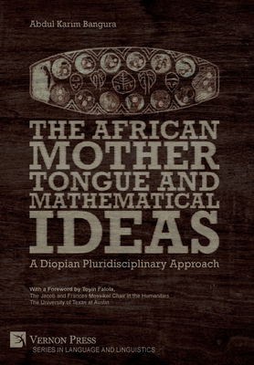 The African Mother Tongue and Mathematical Ideas: A Diopian Pluridisciplinary Approach - Abdul Karim Bangura