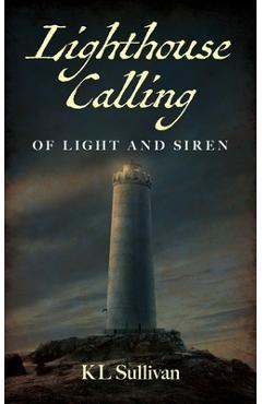 Coperta cărții 'Lighthouse Calling: Of Light and Siren - Kl Sullivan'