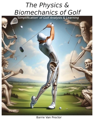 Coperta cărții 'The Physics and Biomechanics of Golf: Simplification of Golf Analysis & Learning - Barrie V. Proctor'