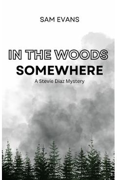 Coperta cărții 'In the Woods Somewhere: A Stevie Diaz Mystery - Sam Evans'