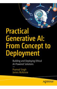 Coperta cărții 'Practical Generative Ai: From Concept to Deployment: Building and Deploying Ethical AI-Powered Solutions - Pramod Singh'