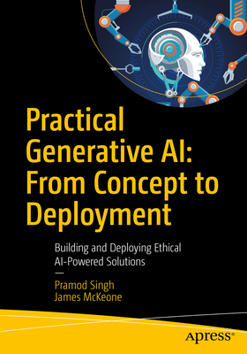 Coperta cărții 'Practical Generative Ai: From Concept to Deployment: Building and Deploying Ethical AI-Powered Solutions - Pramod Singh'