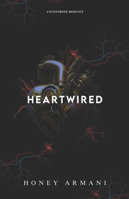 Heartwired: A Sci-fi Erotic Romance - Honey Armani