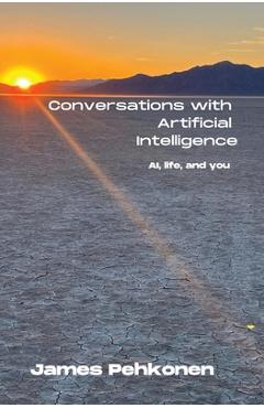 Coperta cărții 'Conversations with Artificial Intelligence: AI, life, and you - James Pehkonen'