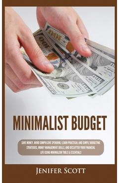 Coperta cărții 'Minimalist Budget: Save Money, Avoid Compulsive Spending, Learn Practical and Simple Budgeting Strategies, Money'