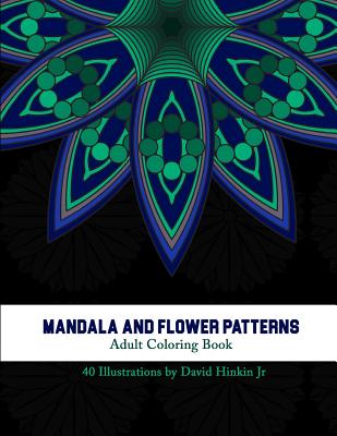 Mandala and Flower Patterns: Adult Coloring Book - Inkcartel - David Hinkin Jr