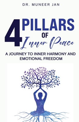 4 Pillars of Inner Peace: A Journey to Inner Harmony and Emotional Freedom - Dr Muneer Jan