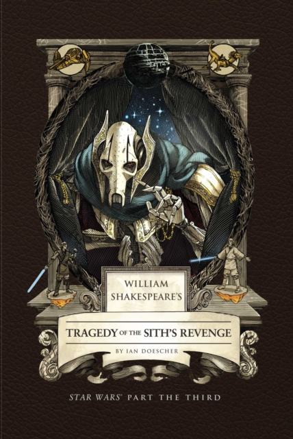 William Shakespeare's Tragedy of the Sith's Revenge: Star Wars Part the Third - Ian Doescher