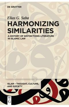 Coperta cărții 'Harmonizing Similarities: A History of Distinctions Literature in Islamic Law - Elias G. Saba'