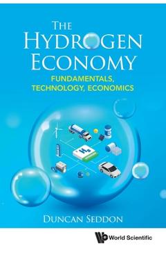Coperta cărții 'Hydrogen Economy, The: Fundamentals, Technology, Economics - Duncan Seddon'