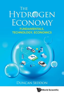 Coperta cărții 'Hydrogen Economy, The: Fundamentals, Technology, Economics - Duncan Seddon'