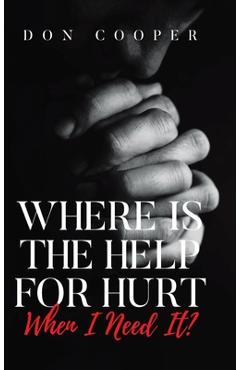 Where Is the Help for Hurt When I Need It? - Don Cooper