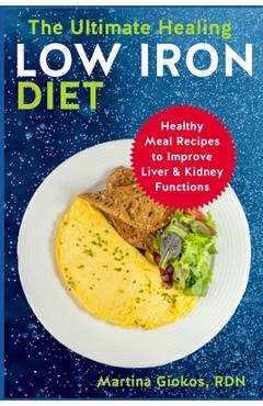 Coperta cărții 'The Ultimate Healing Low Iron Diet: Healthy Meal Recipes to Improve Liver & Kidney Functions - Martina Giokos Rdn'