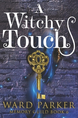 A Witchy Touch: A midlife paranormal mystery thriller - Ward Parker