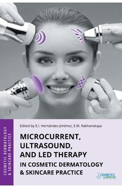 Poza produsului Microcurrent, Ultrasound, and LED Therapy in Cosmetic Dermatology & Skincare Practice - Elena Hernandez-jimenez