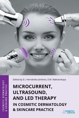 Microcurrent, Ultrasound, and LED Therapy in Cosmetic Dermatology & Skincare Practice - Elena Hernandez-jimenez