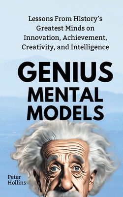 Coperta cărții 'Genius Mental Models: Lessons From History's Greatest Minds on Innovation, Achievement, Creativity, and Intelligence -'