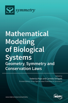 Coperta cărții 'Mathematical Modeling of Biological Systems: Geometry, Symmetry and Conservation Laws - Federico Papa'