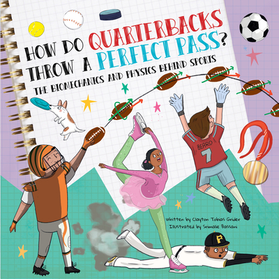 How Do Quarterbacks Throw a Perfect Pass?: The Biomechanics and Physics Behind Sports - Clayton Grider