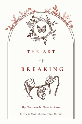 Coperta cărții 'The Art of Breaking: Poetry Is Cheaper Than Therapy - Stephanie Garcia Inoa'