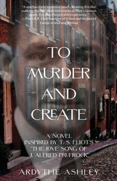 Poza produsului To Murder and Create: A Novel Inspired by T. S. Eliot's 