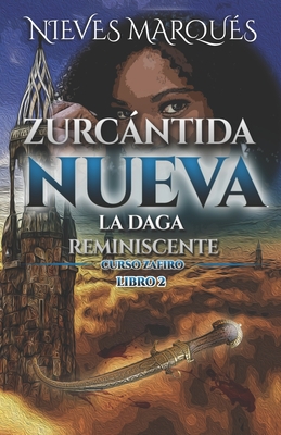 Zurcántida Nueva: La Daga Reminiscente. Curso Zafiro. Libro 2 - Nieves Marqués
