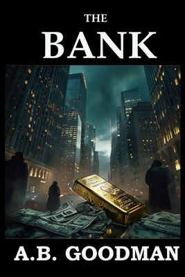 The Bank: A Wall Street Financial Corruption Thriller - A. B. Goodman
