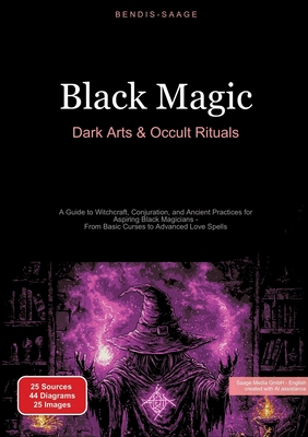 Coperta cărții 'Black Magic: Dark Arts & Occult Rituals: A Guide to Witchcraft, Conjuration, and Ancient Practices for Aspiring Black'