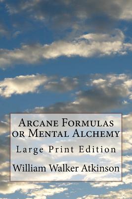 Arcane Formulas or Mental Alchemy: Large Print Edition - Mel Waller