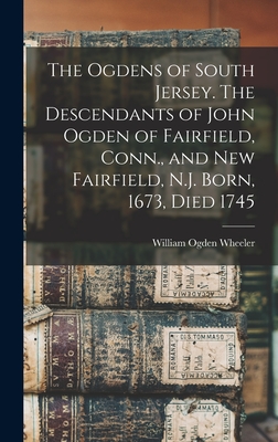 Coperta cărții 'The Ogdens of South Jersey. The Descendants of John Ogden of Fairfield, Conn., and New Fairfield, N.J. Born, 1673, Died'