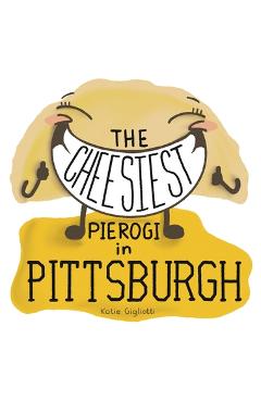 Coperta cărții 'The Cheesiest Pierogi in Pittsburgh - Katie Gigliotti'