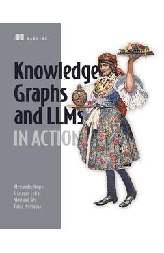 Poza produsului Knowledge Graphs and Llms in Action - Alessandro Negro