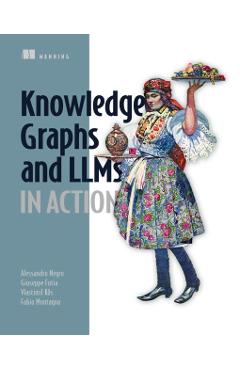 Knowledge Graphs and Llms in Action - Alessandro Negro