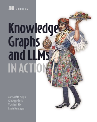 Knowledge Graphs and Llms in Action - Alessandro Negro
