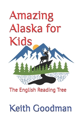 Amazing Alaska for Kids: The English Reading Tree - Keith Goodman