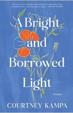 Coperta cărții 'A Bright and Borrowed Light: Poems - Courtney Kampa'