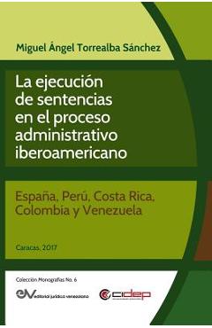 Coperta cărții 'La Ejecución de Sentencias En El Proceso Administrativo Iberoamericano: (España, Perú, Costa Rica, Colombia Y'