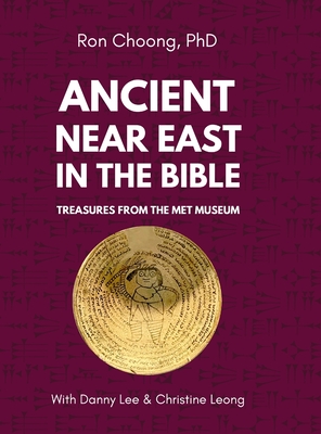 Ancient Near East in the Bible: Treasures from the Met Museum - Ron Choong