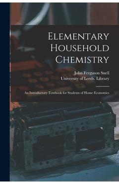 Coperta cărții 'Elementary Household Chemistry: an Introductory Textbook for Students of Home Economics - John Ferguson Snell'