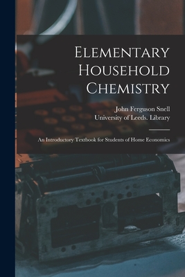 Coperta cărții 'Elementary Household Chemistry: an Introductory Textbook for Students of Home Economics - John Ferguson Snell'