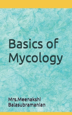 Basics of Mycology: Mycology - Gunasheela Nagarajan