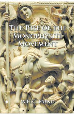 Coperta cărții 'The Rise of the Monophysite Movement - Whc Frend'