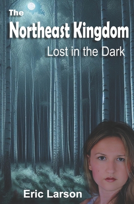 The Northeast Kingdom: Lost in the Dark - Eric Larson