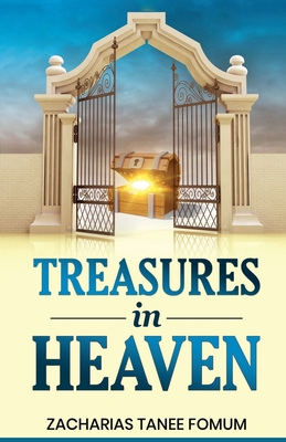 Treasures in Heaven - Zacharias Tanee Fomum