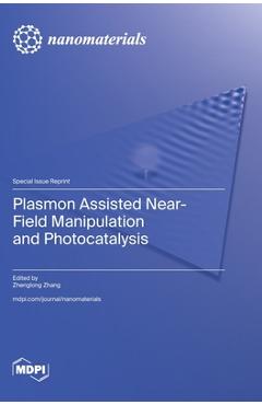 Coperta cărții 'Plasmon Assisted Near-Field Manipulation and Photocatalysis - Zhenglong Zhang'
