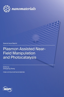 Coperta cărții 'Plasmon Assisted Near-Field Manipulation and Photocatalysis - Zhenglong Zhang'