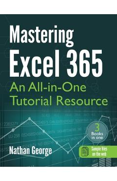 Coperta cărții 'Mastering Excel 365: An All-in-One Tutorial Resource - Nathan George'