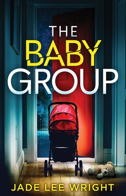 The Baby Group: A totally addictive psychological thriller with a shocking final twist - Jade Lee Wright