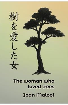 Coperta cărții 'The Woman who Loved Trees: An Ecological Parable - Joan Maloof'